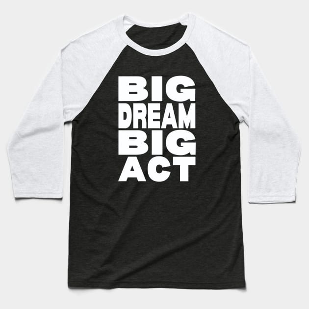 Big dream big act Baseball T-Shirt by Evergreen Tee